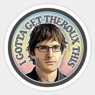 I Gotta Get Theroux This - Humorous Slogan Design Sticker